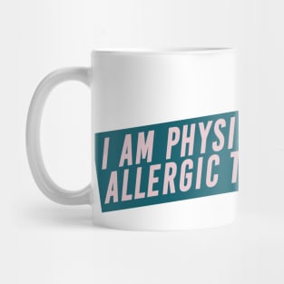 I Am Physically Allergic to Flip Flops High Fashion Quote Mug